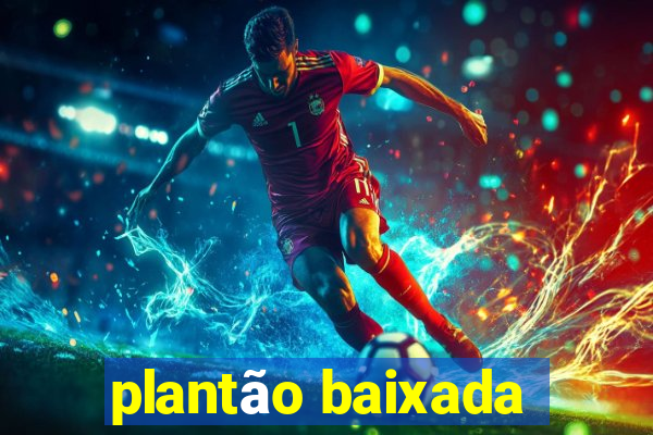 plantão baixada